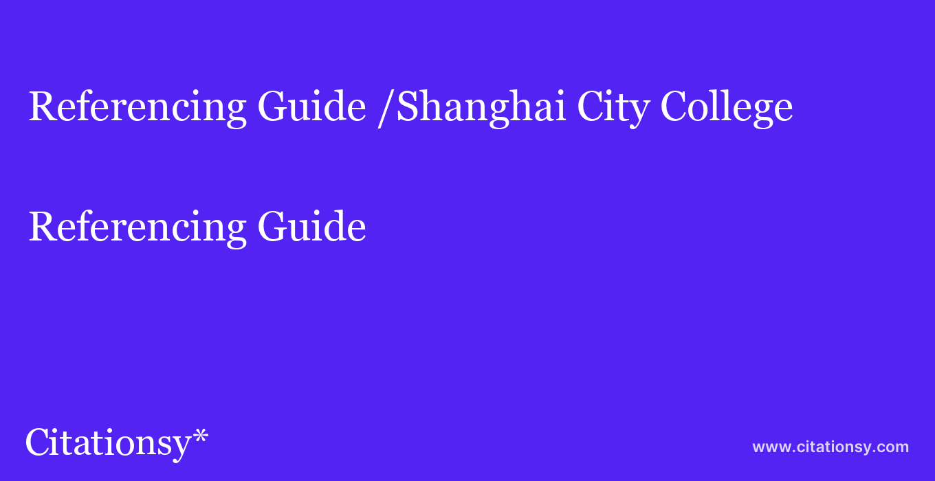 Referencing Guide: /Shanghai City College
